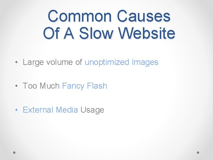 Common Causes Of A Slow Website • Large volume of unoptimized Images • Too