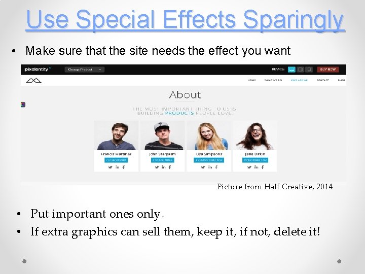 Use Special Effects Sparingly • Make sure that the site needs the effect you