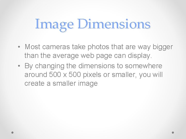 Image Dimensions • Most cameras take photos that are way bigger than the average