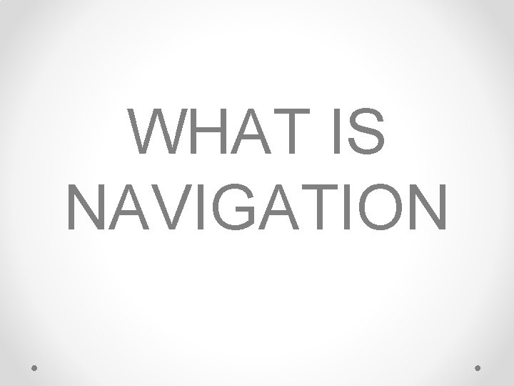 WHAT IS NAVIGATION 