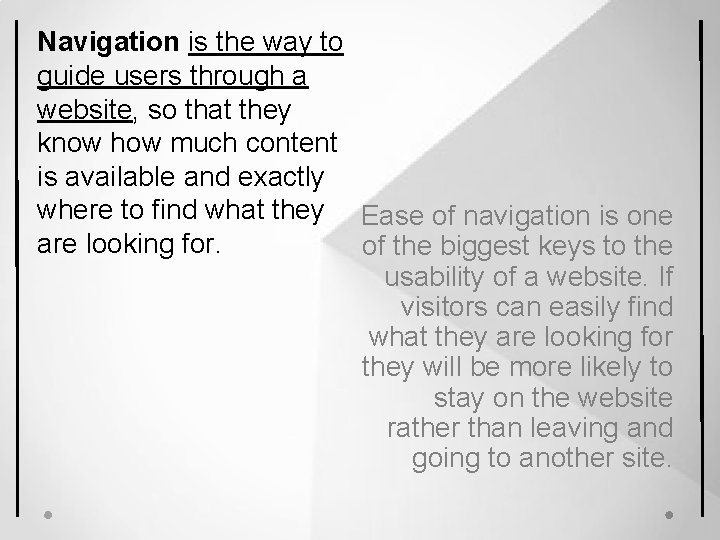 Navigation is the way to guide users through a website, so that they know