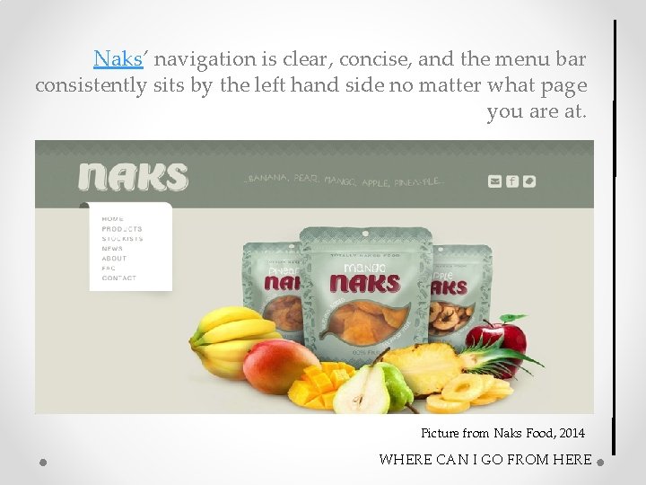 Naks’ navigation is clear, concise, and the menu bar consistently sits by the left