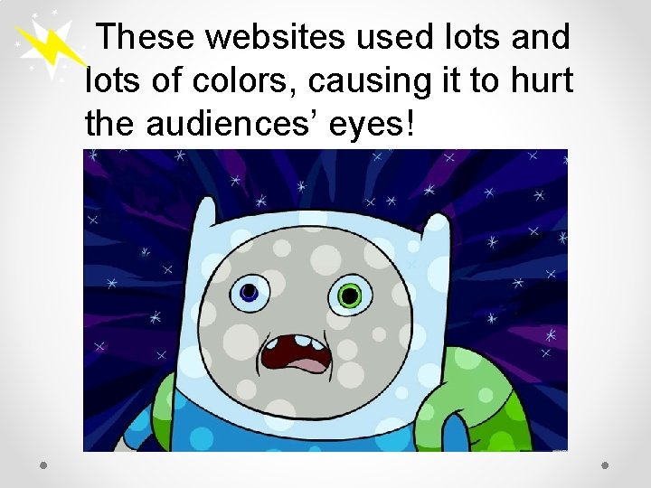These websites used lots and lots of colors, causing it to hurt the audiences’