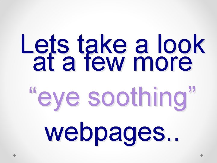 Lets take a look at a few more “eye soothing” webpages. . 