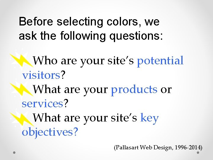 Before selecting colors, we ask the following questions: Who are your site’s potential visitors?