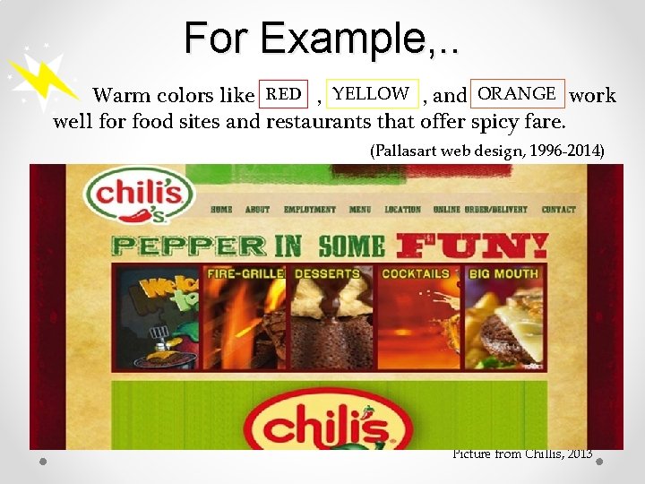 For Example, . . Warm colors like RED , YELLOW , and ORANGE work