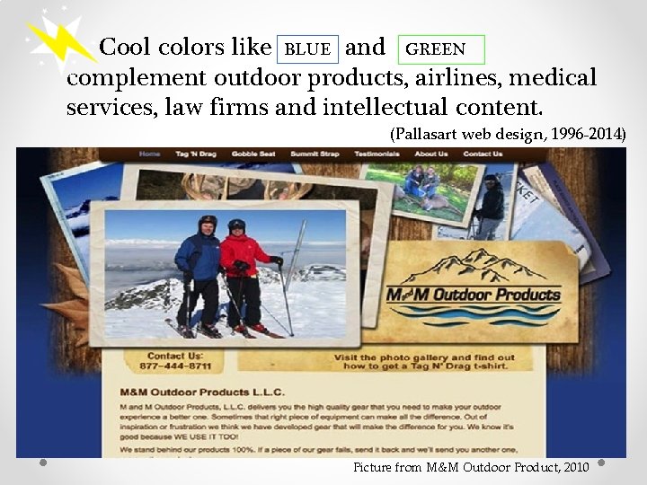 Cool colors like BLUE and GREEN complement outdoor products, airlines, medical services, law firms