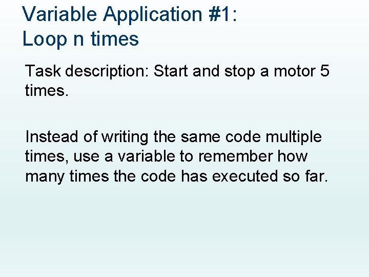Variable Application #1: Loop n times Task description: Start and stop a motor 5