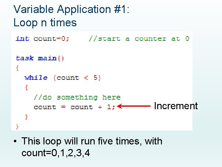 Variable Application #1: Loop n times Increment • This loop will run five times,