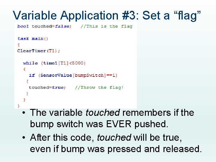 Variable Application #3: Set a “flag” • The variable touched remembers if the bump