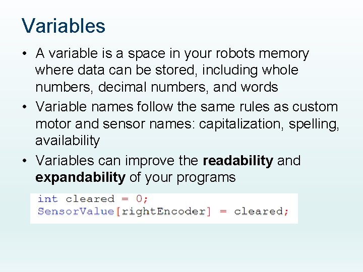 Variables • A variable is a space in your robots memory where data can