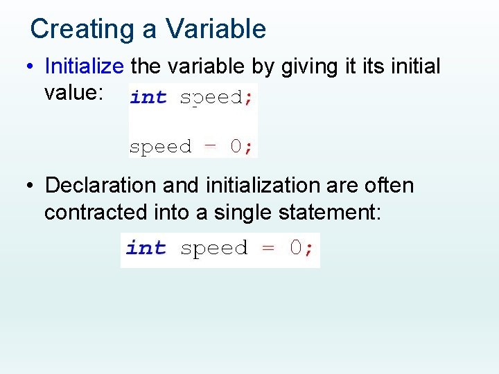 Creating a Variable • Initialize the variable by giving it its initial value: •