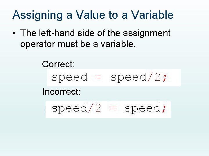 Assigning a Value to a Variable • The left-hand side of the assignment operator