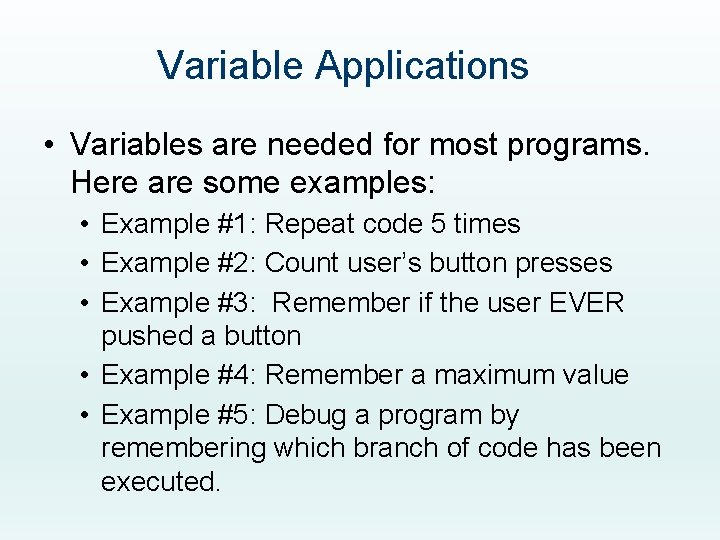Variable Applications • Variables are needed for most programs. Here are some examples: •