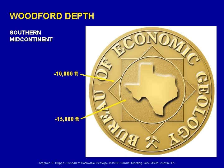 WOODFORD DEPTH SOUTHERN MIDCONTINENT -10, 000 ft -15, 000 ft Stephen C. Ruppel, Bureau