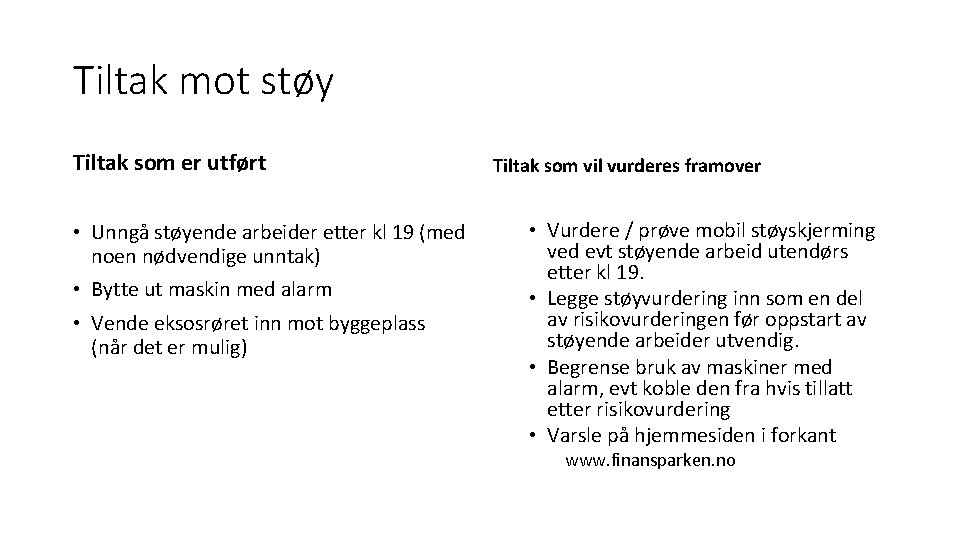 Tiltak mot støy Tiltak som er utført • Unngå støyende arbeider etter kl 19