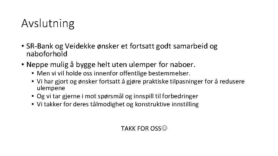 Avslutning • SR-Bank og Veidekke ønsker et fortsatt godt samarbeid og naboforhold • Neppe
