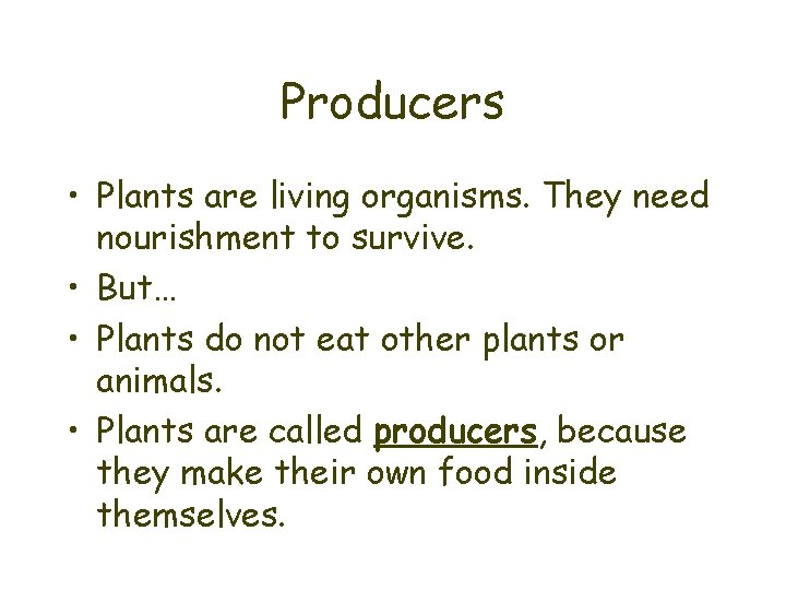 Producers • Plants are living organisms. They need nourishment to survive. • But… •