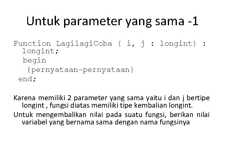 Untuk parameter yang sama -1 Function Lagilagi. Coba ( i, j : longint) :