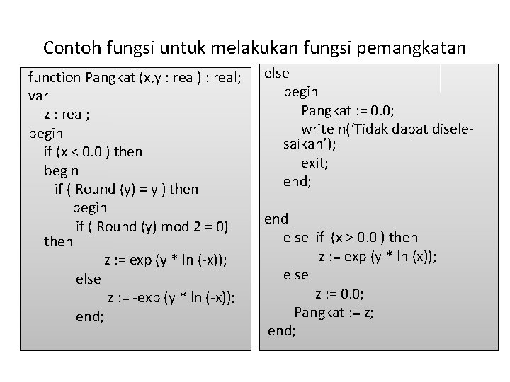 Contoh fungsi untuk melakukan fungsi pemangkatan function Pangkat (x, y : real) : real;