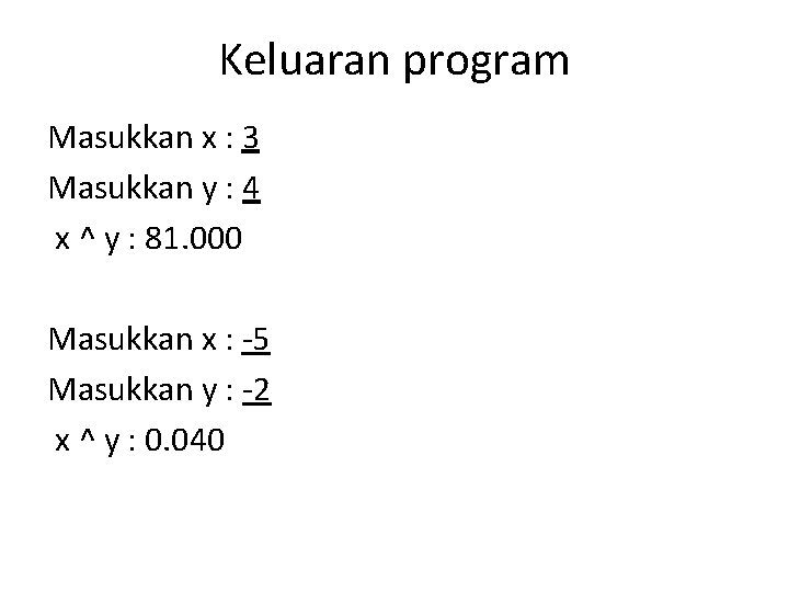 Keluaran program Masukkan x : 3 Masukkan y : 4 x ^ y :