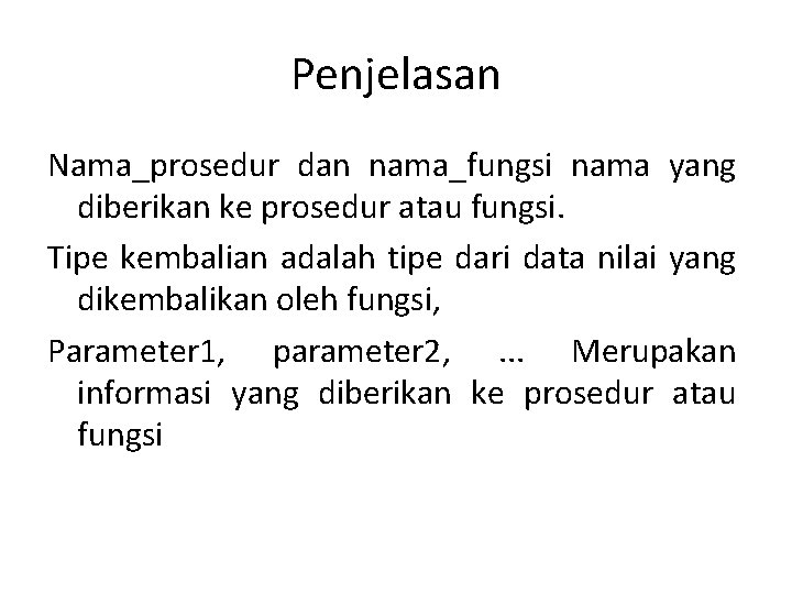 Penjelasan Nama_prosedur dan nama_fungsi nama yang diberikan ke prosedur atau fungsi. Tipe kembalian adalah