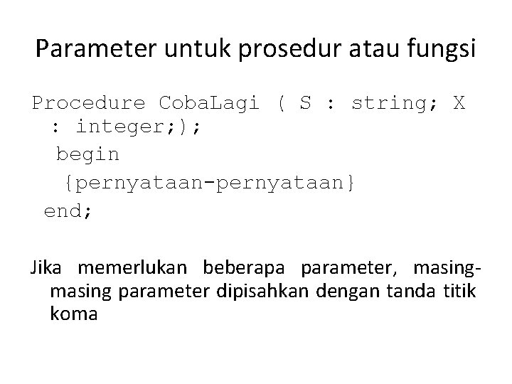 Parameter untuk prosedur atau fungsi Procedure Coba. Lagi ( S : string; X :