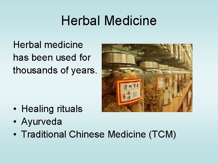 Herbal Medicine Herbal medicine has been used for thousands of years. • Healing rituals