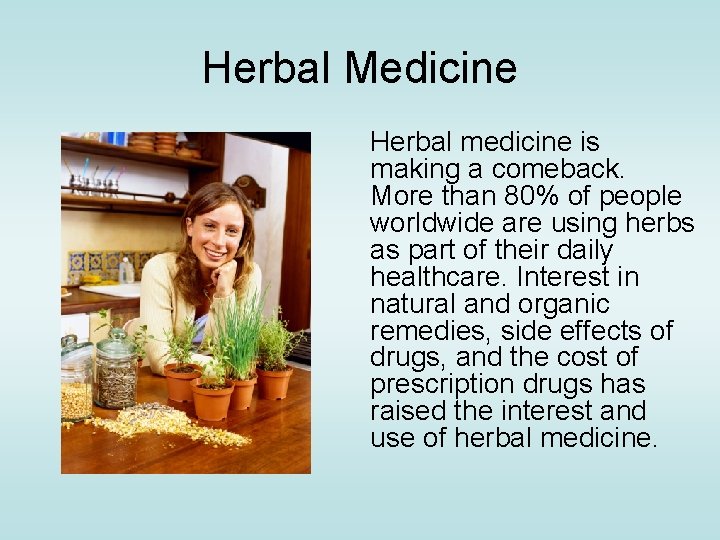 Herbal Medicine Herbal medicine is making a comeback. More than 80% of people worldwide