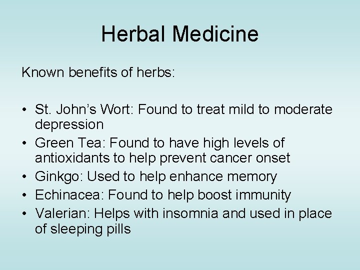 Herbal Medicine Known benefits of herbs: • St. John’s Wort: Found to treat mild