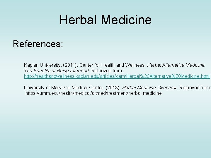 Herbal Medicine References: Kaplan University. (2011). Center for Health and Wellness. Herbal Alternative Medicine: