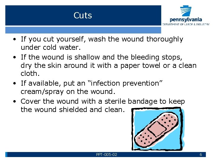 Cuts • If you cut yourself, wash the wound thoroughly under cold water. •
