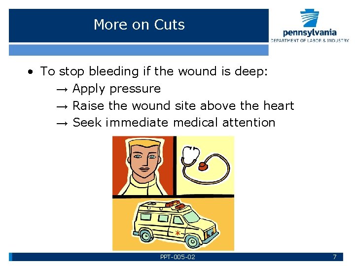 More on Cuts • To stop bleeding if the wound is deep: → Apply