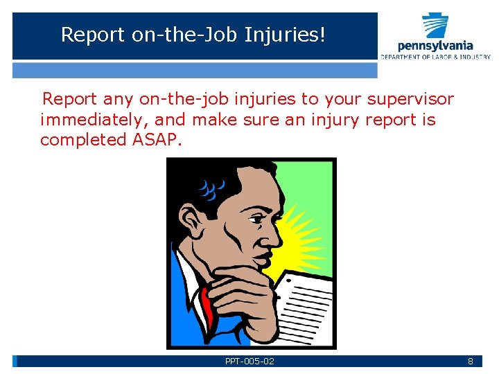 Report on-the-Job Injuries! Report any on-the-job injuries to your supervisor immediately, and make sure