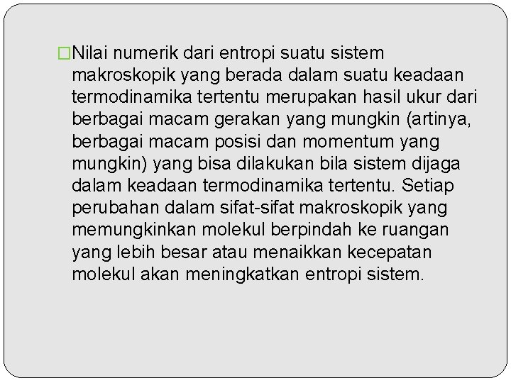 �Nilai numerik dari entropi suatu sistem makroskopik yang berada dalam suatu keadaan termodinamika tertentu