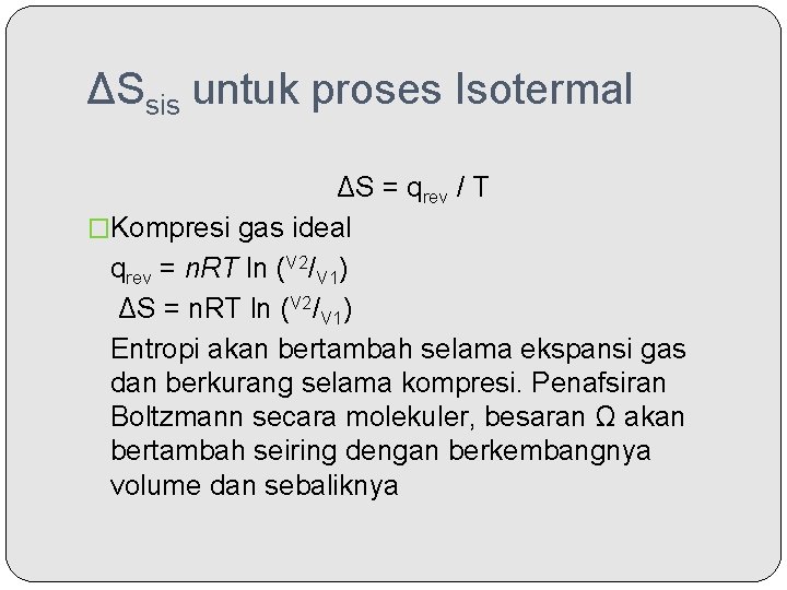 ΔSsis untuk proses Isotermal ΔS = qrev / T �Kompresi gas ideal qrev =