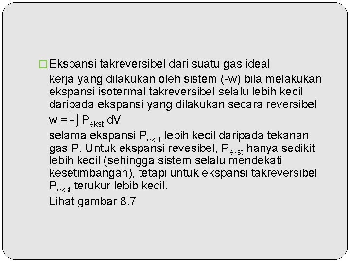 � Ekspansi takreversibel dari suatu gas ideal kerja yang dilakukan oleh sistem (-w) bila