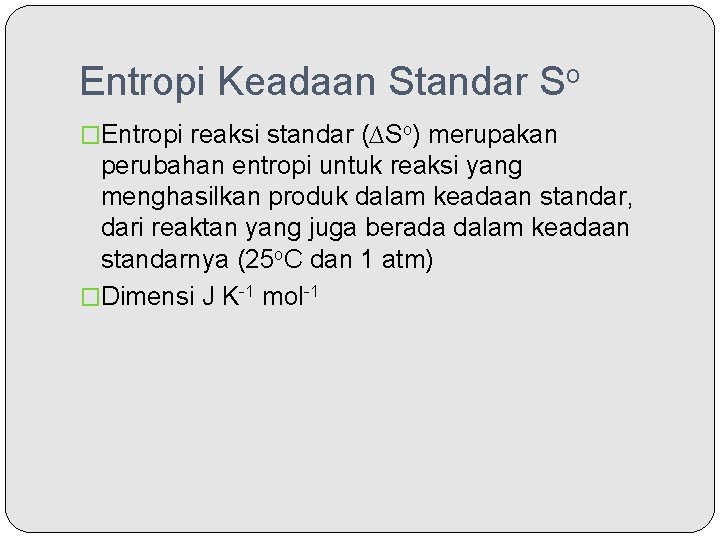 Entropi Keadaan Standar So �Entropi reaksi standar (∆So) merupakan perubahan entropi untuk reaksi yang