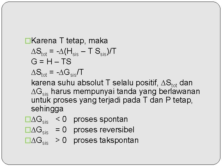 �Karena T tetap, maka ∆Stot = -∆(Hsis – T Ssis)/T G = H –