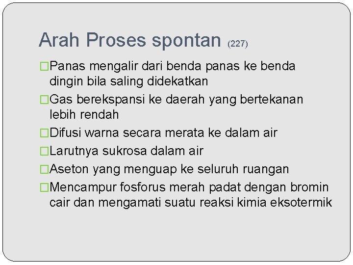 Arah Proses spontan (227) �Panas mengalir dari benda panas ke benda dingin bila saling