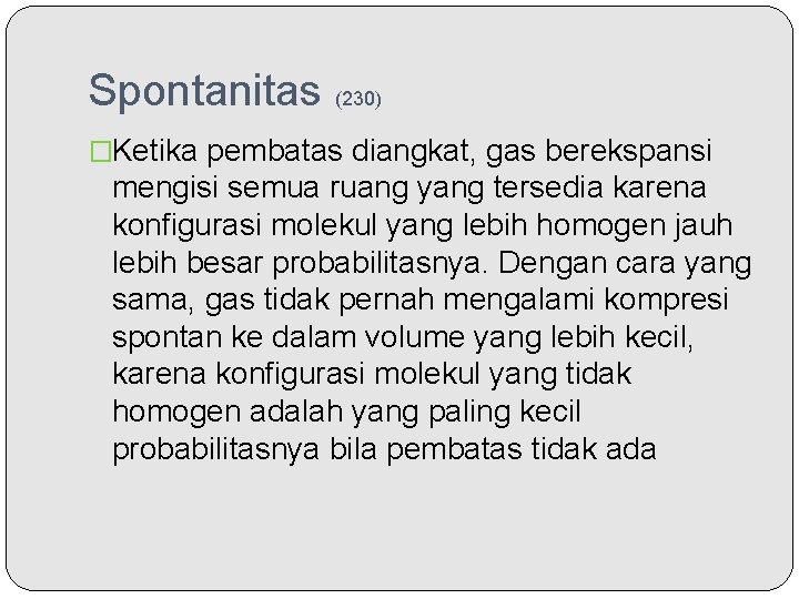 Spontanitas (230) �Ketika pembatas diangkat, gas berekspansi mengisi semua ruang yang tersedia karena konfigurasi