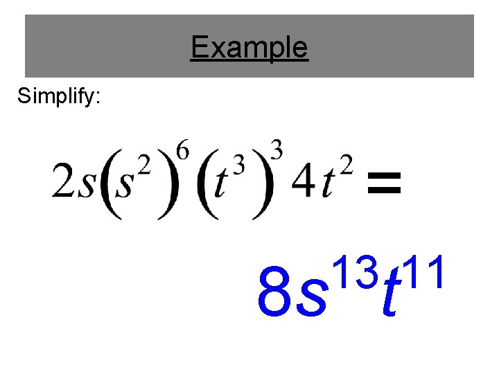 Example Simplify: = 13 11 8 s t 