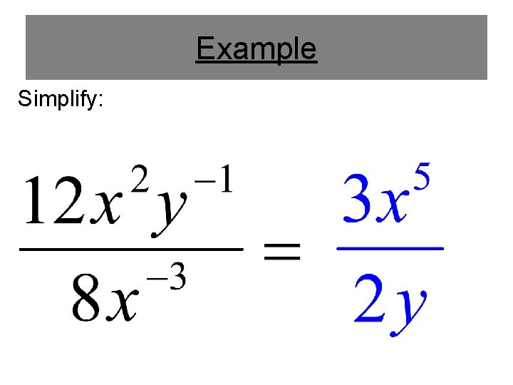 Example Simplify: Example Simplify: