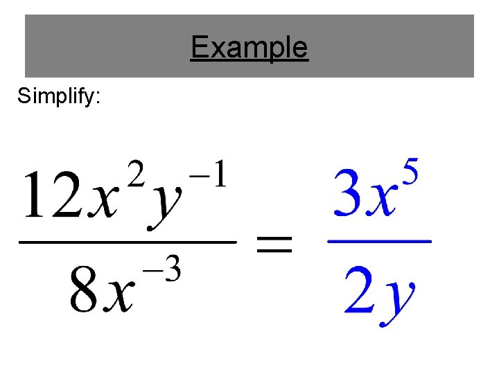 Example Simplify: 