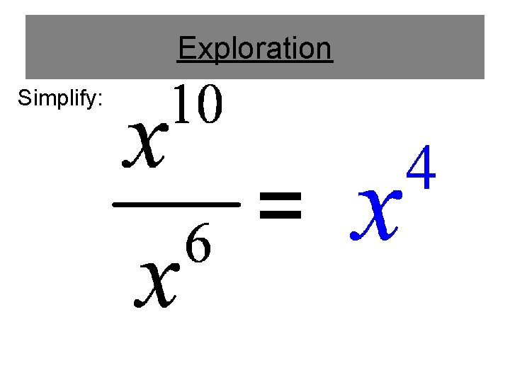 Exploration Simplify: = 