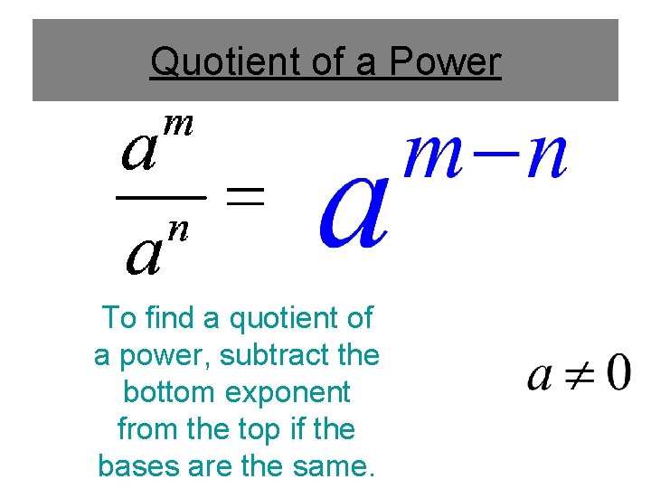 Quotient of a Power To find a quotient of a power, subtract the bottom