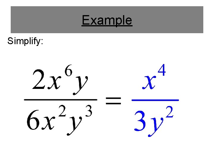Example Simplify: Example Simplify: