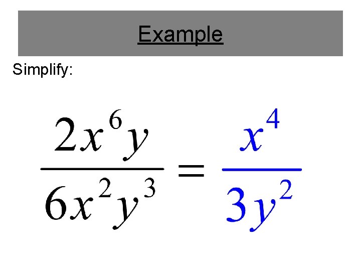 Example Simplify: 