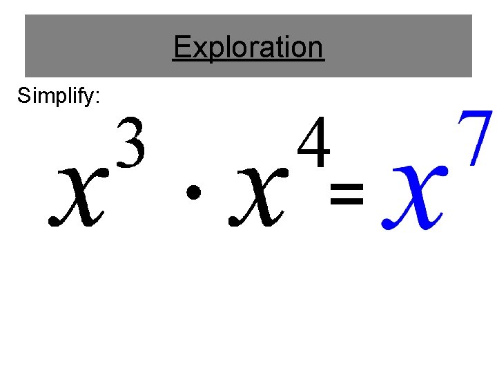 Exploration Simplify: = 