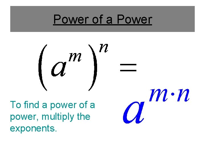 Power of a Power To find a power of a power, multiply the exponents.